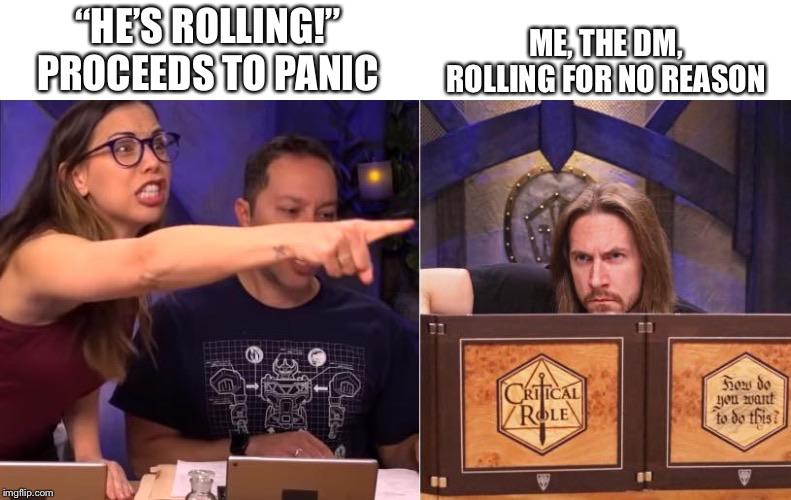 If you want your party to start role playing, just let them notice you making pointless rolls